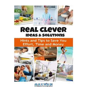 دانلود کتاب Real Clever Ideas and Solutions: Hints and Tips to Save You Effort, Time and Money