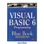 دانلود کتاب Visual Basic 6 Programming Blue Book: The Most Complete, Hands-On Resource for Writing Programs with Microsoft Visual Basic 6!