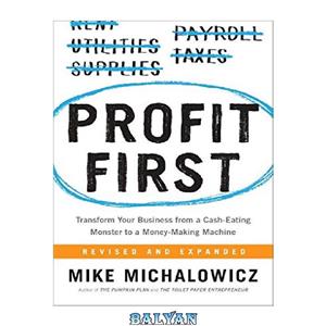 دانلود کتاب Profit First Transform Your Business from a Cash Eating Monster to Money Making Machine 