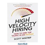 دانلود کتاب High Velocity Hiring: How to Hire Top Talent in an Instant