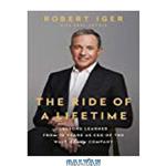 دانلود کتاب The Ride of a Lifetime: Lessons Learned from 15 Years as CEO of the Walt Disney Company