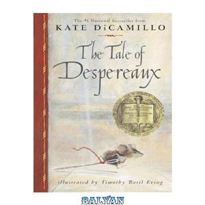 دانلود کتاب The Tale of Despereaux: Being the Story of a Mouse, a Princess, Some Soup and a Spool of Thread 