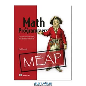 دانلود کتاب Math for Programmers: 3D graphics, machine learning, and simulations with Python MEAP V10