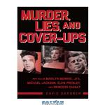 دانلود کتاب Legends – Murder, Lies, and Cover-ups Who Killed Marilyn Monroe, JFK, Michael Jackson, Elvis Presley, and Princess Diana