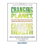 دانلود کتاب Changing Planet, Changing Health: How the Climate Crisis Threatens Our Health and What We Can Do about It