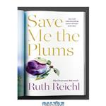 دانلود کتاب Save me the plums: My Gourmet Memoir