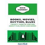دانلود کتاب Books, Movies, Rhythm, Blues: Twenty Years of Writing About Film, Music and Books