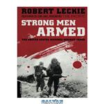 دانلود کتاب Strong Men Armed: The United States Marines Against Japan