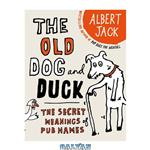 دانلود کتاب The Old Dog and Duck: The Secret Meanings of Pub Names