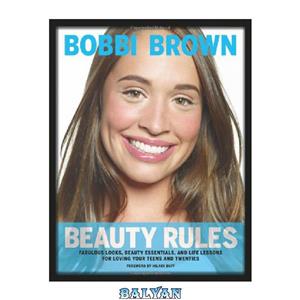 دانلود کتاب Bobbi Brown Beauty Rules Fabulous Looks Essentials and Life Lessons 