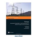 دانلود کتاب Outage: Investment Shortfalls in the Power Sector in Eastern Europe and Central Asia