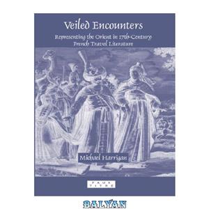 دانلود کتاب Veiled Encounters Representing the Orient 17th Century French Travel Literature. Faux Titre 