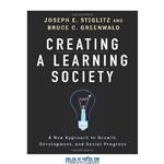 دانلود کتاب Creating a Learning Society: A New Approach to Growth, Development, and Social Progress