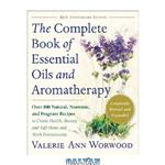 دانلود کتاب The Complete Book of Essential Oils and Aromatherapy, Revised and Expanded: Over 800 Natural, Nontoxic, and Fragrant Recipes to Create Health, Beauty, and Safe Home and Work Environments