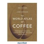 دانلود کتاب The world atlas of coffee : from beans to brewing – coffees explored, explained and enjoyed