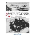 دانلود کتاب We Die Alone: A WWII Epic of Escape and Endurance