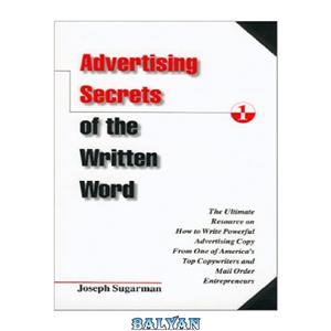 دانلود کتاب Advertising Secrets of the Written Word: The Ultimate Resource on How to Write Powerful Advertising Copy From One of America’s Top Copywriters and Mail Order Entrepreneurs 