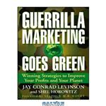 دانلود کتاب Guerrilla Marketing Goes Green: Winning Strategies to Improve Your Profits and Your Planet