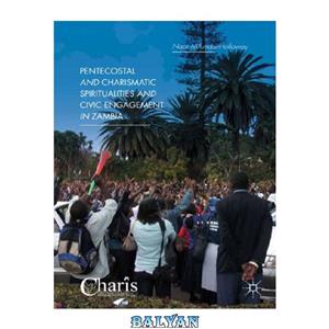 دانلود کتاب Pentecostal and Charismatic Spiritualities and Civic Engagement in Zambia 