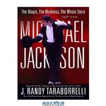 دانلود کتاب Michael Jackson: The Magic, The Madness, The Whole Story, 1958-2009