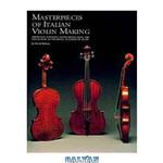 دانلود کتاب Masterpieces of Italian violin making (1620-1850) : important stringed instruments from the collection at the Royal Academy of Music