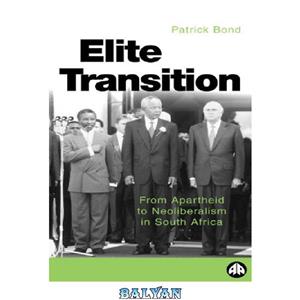 دانلود کتاب The Elite Transition: From Apartheid to Neoliberalism in South Africa 