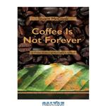 دانلود کتاب Coffee Is Not Forever: A Global History of the Coffee Leaf Rust