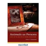 دانلود کتاب Animals as Persons: Essays on the Abolition of Animal Exploitation
