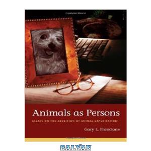 دانلود کتاب Animals as Persons: Essays on the Abolition of Animal Exploitation 