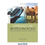 دانلود کتاب Animals as Biotechnology: Ethics, Sustainability and Critical Animal Studies