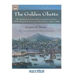 دانلود کتاب The Golden Ghetto: The American Commercial Community at Canton and the Shaping of American China Policy, 1784–1844