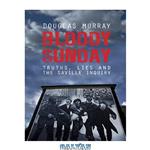 دانلود کتاب Bloody Sunday: Truths, Lies and the Saville Inquiry