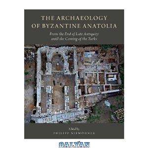 دانلود کتاب The Archaeology of Byzantine Anatolia: From the End Late Antiquity until Coming Turks 