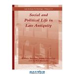 دانلود کتاب Social and Political Life in Late Antiquity