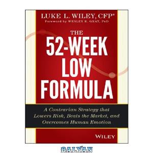 دانلود کتاب The 52 Week Low Formula A Contrarian Strategy that Lowers Risk Beats the Market and Overcomes Human Emotion 