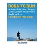 دانلود کتاب Born to run: a hidden tribe, superathletes, and the greatest race the world has never seen