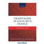 دانلود کتاب Orientalism in Louis XIV’s France (Oxford Historical Monographs)