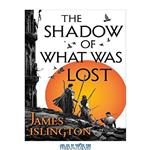 دانلود کتاب The Shadow of What Was Lost