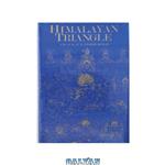 دانلود کتاب Himalayan triangle: A historical survey of British India’s relations with Tibet, Sikkim, and Bhutan, 1765–1950