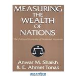 دانلود کتاب Measuring the Wealth of Nations: The Political Economy of National Accounts