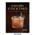 دانلود کتاب Savory cocktails : sour, spicy, herbal, umami, bitter, smoky, rich, strong