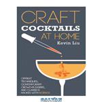 دانلود کتاب Craft Cocktails at Home: Offbeat Techniques, Contemporary Crowd-Pleasers, and Classics Hacked with Science