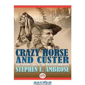 دانلود کتاب Crazy Horse and Custer: The Parallel Lives of Two American Warriors 