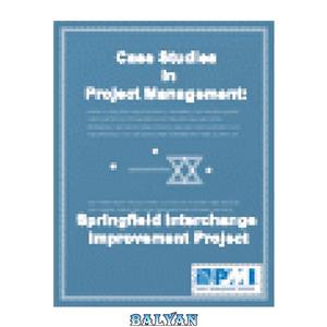 دانلود کتاب Case Studies in Project Management – Springfield Interchange Improvement Project