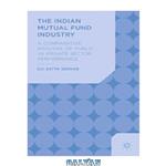 دانلود کتاب The Indian Mutual Fund Industry: A Comparative Analysis of Public vs Private Sector Performance