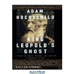 دانلود کتاب King Leopold’s Ghost: A Story of Greed, Terror, and Heroism in Colonial Africa