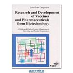 دانلود کتاب Research and development of vaccines and pharmaceuticals from biotechnology: a guide to effective project management, patenting, and product registration