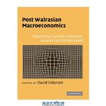 دانلود کتاب Post Walrasian Macroeconomics: Beyond the Dynamic Stochastic General Equilibrium Model