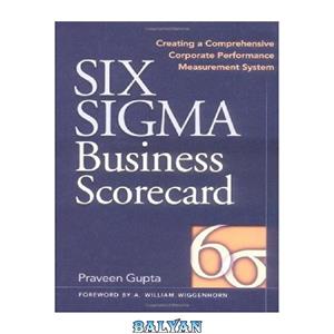 دانلود کتاب Six Sigma Business Scorecard : Creating a Comprehensive Corporate Performance Measurement System 