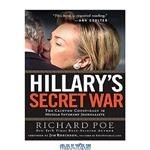 دانلود کتاب Hillary’s Secret War: The Clinton Conspiracy to Muzzle Internet Journalists